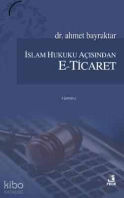 İslam Hukuku Açısından E-Ticaret Ahmet Bayraktar