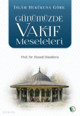 İslam Hukukuna Göre Günümüzde Vakıf Meseleleri Hamdi Döndüren