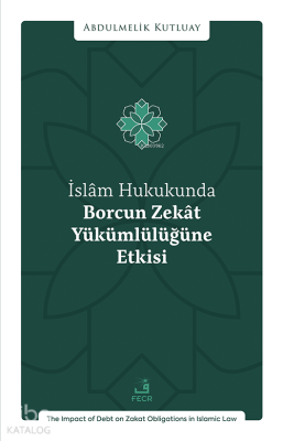 İslâm Hukukunda Borcun Zekât Yükümlülüğüne Etkisi Abdulmelik Kutl