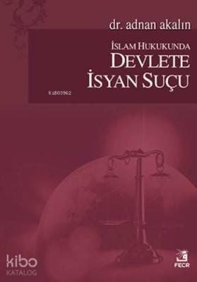 İslam Hukukunda Devlete İsyan Suçu Adnan Akalın