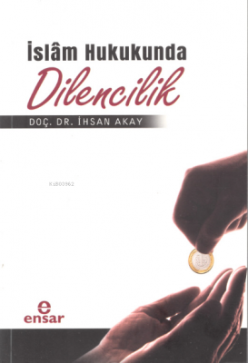 İslâm Hukukunda Dilencilik İhsan Akay