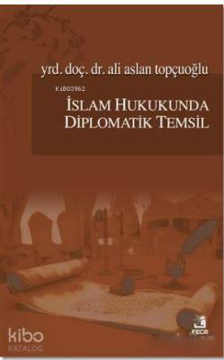 İslam Hukukunda Diplomatik Temsil Ali Aslan Topçuoğlu