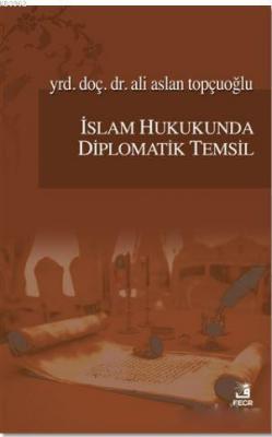 İslam Hukukunda Diplomatik Temsil Ali Aslan Topçuoğlu