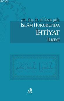 İslam Hukukunda İhtiyat İlkesi Ali İhsan Pala