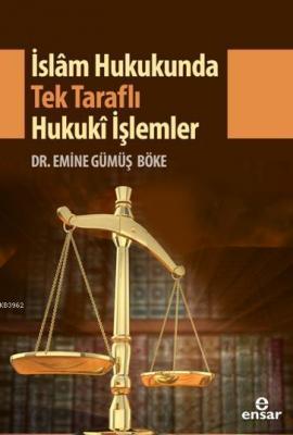 İslam Hukukunda Tek Taraflı Hukuki İşlemler Emine Gümüş Böke