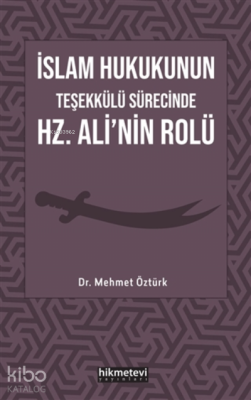 İslam Hukukunun Teşekkülü Sürecinde Hz. Ali'nin Rolü Mehmet Öztürk