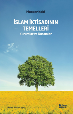 İslam İktisadının Temelleri; Kurumlar ve Kuramlar Monzer Kahf