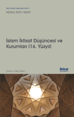 İslam İktisat Düşüncesi ve Kurumları; (16. Yüzyıl) Abdul Azim Islahi