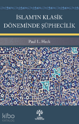 İslam’ın Klasik Döneminde Şüphecilik Paul L. Heck