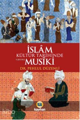 İslam Kültür Tarihinde Musiki Pehlül Düzenli