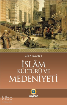 İslam Kültürü ve Medeniyeti Ziya Kazıcı