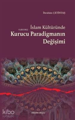 İslam Kültüründe Kurucu Paradigmanın Değişimi İbrahim Çetintaş