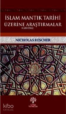 İslam Mantık Tarihi Üzerine Araştırmalar Nicholas Rescher