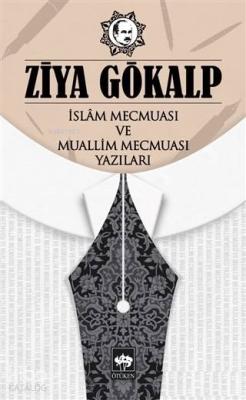 İslam Mecmuası ve Muallim Mecmuası Yazıları Ziya Gökalp