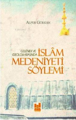 İslam Medeniyeti Söylemi Alper Gürkan