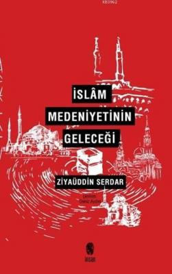 İslâm Medeniyetinin Geleceği Ziyaüddin Serdar