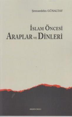 İslam Öncesi Araplar ve Dinleri Mehmet Şemseddin Günaltay