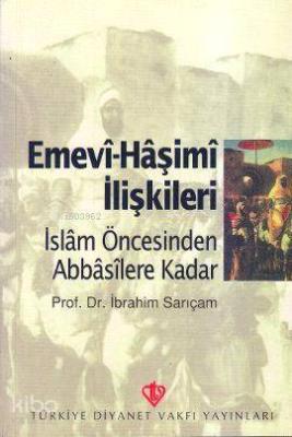 İslam Öncesinden Abbasilere Kadar Emevi-Haşimi İlişkileri İbrahim Sarı