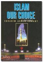 Islam Our Choice (Tercihimiz Niçin İslam - İngilizce) Ebrahim Ahmed Ba