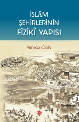 İslam Şehirlerinin Fiziki Yapısı Yılmaz Can