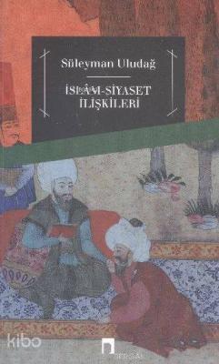 İslam Siyaset İlişkileri Süleyman Uludağ