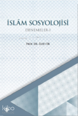 İslam Sosyolojisi Denemeler I İzzet Er