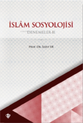 İslam Sosyolojisi Denemeler II İzzet Er