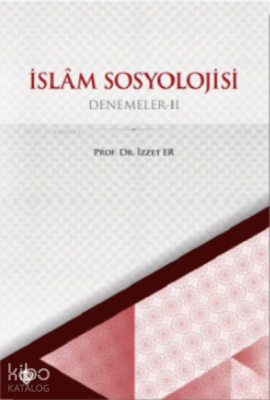 İslam Sosyolojisi Denemeler II İzzet Er