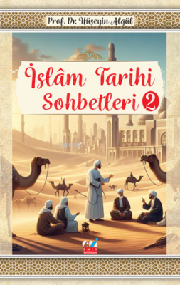 İslâm Tarihi Sohbetleri-2- Hüseyin Algül