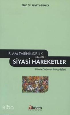 İslam Tarihinde İlk Siyasi Hareketler Ahmet Ağırakça