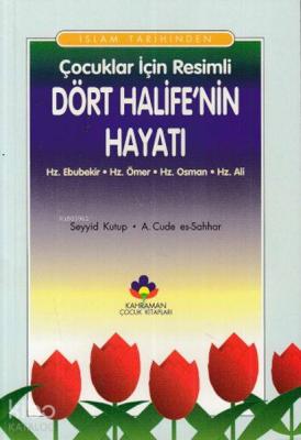 İslam Tarihinden Çocuklar İçin Resimli Dört Halife'nin Hayatı Seyyid K