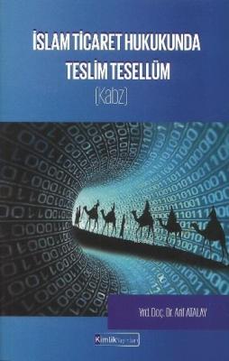 İslam Ticaret Hukukunda Teslim Tesellüm (Kabz) Arif Atalay