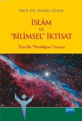 İslam ve Bilimsel İktisat Yeni Bir Paradigma Arayışı Hasan Gürak