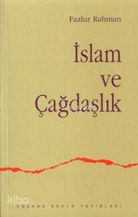 İslam ve Çağdaşlık Fikri Bir Geleneğin Değişimi Fazlur Rahman