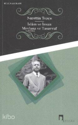 İslam ve İnsan Mevlana ve Tasavvuf Nurettin Topçu