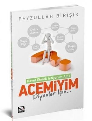 İslama Davet Etmek İstiyorum Ama Acemiyim Diyenler İçin Feyzullah Birı