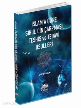 İslam'a Göre Sihir, Cin Çarpması Teşhis ve Tedavi Usulleri Arif Çoşkun