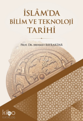 İslamda Bilim ve Teknoloji Tarihi Mehmet Bayrakdar