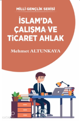 İslam'da Çalışma ve Ticaret Ahlak Mehmet Altunkaya (İlahiyatçı)