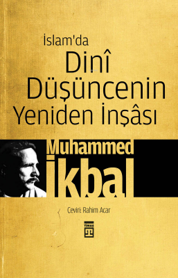 İslam'da Dini Düşüncenin Yeniden İnşâsı Muhammed İkbal