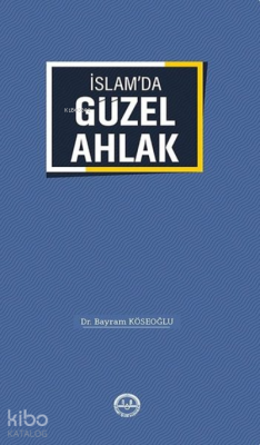 İslam'da Güzel Ahlak Bayram Köseoğlu