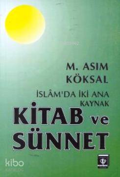 İslam'da İki Ana Kaynak Kitab ve Sünnet M. Asım Köksal