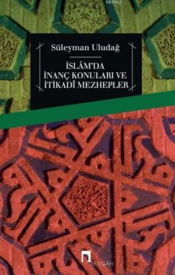 İslâm'da İnanç Konuları ve İtikadî Mezhepler Süleyman Uludağ