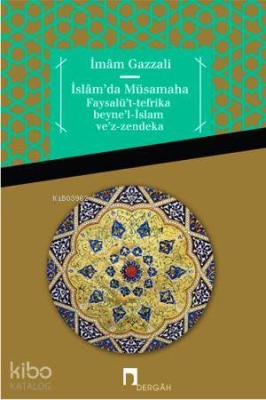 İslamda Müsamaha Faysalü't-tefrika beyne'l-İslam ve'z-zendeka İmam-ı G