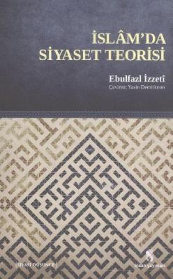 İslamda Siyaset Teorisi Ebulfazl İzzeti