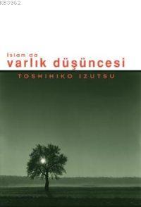 İslam'da Varlık Düşüncesi Toshihiko İzutsu