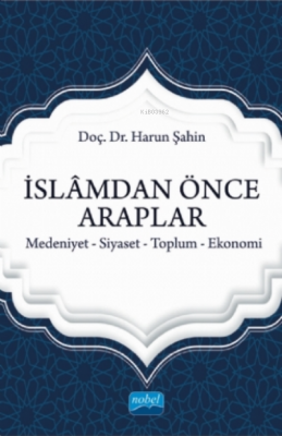 İslamdan Önce Araplar;Medeniyet-siyaset-toplum-ekonomi Harun Şahin