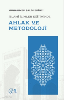 Islami Ilimler Eğitiminde Ahlak Ve Metodoloji Muhammed Salih Ekinci