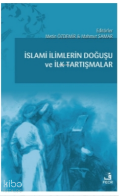 İslami İlimlerin Doğuşu ve İlk Tartışmalar Kolektif