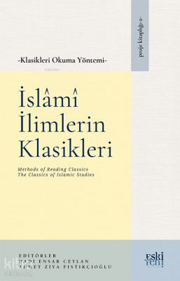 İslâmî İlimlerin Klasikleri - Klasikleri Okuma Yöntemi Hadi Ensar Ceyl